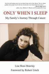 Only When I Sleep My Family's Journey Through Cancer cover image