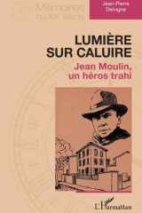 Lumière sur Caluire - Jean Moulin, un héros trahi cover image
