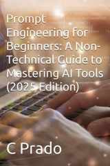 Prompt Engineering for Beginners - A Non-Technical Guide to Mastering AI Tools (2025 Edition) cover image