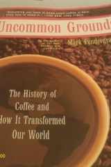 Uncommon Grounds The History Of Coffee And How It Transformed Our World cover image