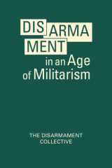 Disarmament in an Age of Militarism (Studies in Technology and Security: Innovation, Impact, and Governance) cover image