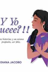Y Yo Queee?!! Tres Historias y un Mismo Propósito, Ser Feliz cover image
