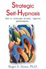 Strategic Self-Hypnosis How to Overcome Stress, Improve Performance, and Live to Your Fullest Potential cover image