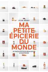 Ma petite épicerie du monde - 50 produits pour réinventer le quotidien cover image