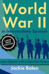 World War II in Intermediate Spanish - Learn Spanish with a Topic that Matters (Large Print Edition) cover image