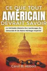 Ce Que Tout Américain Devrait Savoir: La Véritable Histoire De L'esclavage, Du Génocide Et De Notre Héritage Impérial (French Edition) cover image