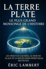 La Terre Plate - Les preuves cachées, le mur de glace et la révélation spirituelle des élites cover image
