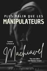 Plus malin que les manipulateurs - Comment la pensée de Machiavel peut vous libérer des relations toxiques cover image