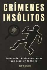 Crímenes Insólitos: Estudio de 15 crímenes reales que desafían la lógica (Spanish Edition) cover image