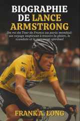 Biographie de Lance Armstrong - Du roi du Tour de France au paria mondial: un voyage inspirant à travers la gloire, le scandale et le jugement spirituel cover image