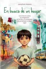 En busca de un hogar - El viaje de un inmigrante de México a Estados Unidos, una historia de familia, amistad y autodescubrimiento mientras crece en un nuevo país cover image