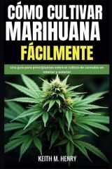 Cómo Cultivar Marihuana Fácilmente - Una guía para principiantes sobre el cultivo de cannabis en interior y exterior cover image