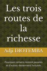 Les trois routes de la richesse - Pourquoi certains restent pauvres et d'autres deviennent fortunés cover image