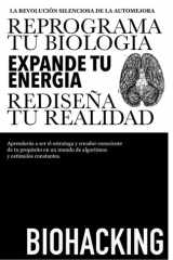 BIOHACKING: Reprograma tu Biología, expande tu Energía y rediseña tu Realidad. (Spanish Edition) cover image