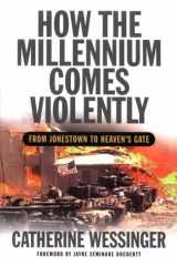 How the Millennium Comes Violently: From Jonestown to Heaven's Gate cover image
