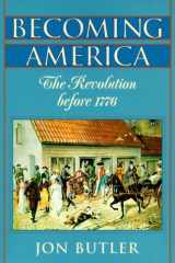 Becoming America: The Revolution before 1776 cover image