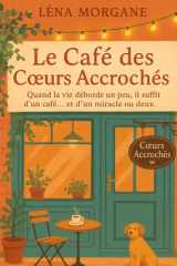 Le café des coeurs accrochés - Quand la vie deborde un peu, il suffit d'un cafe et d'un miracle ou deux. cover image