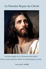Le Dernier Repas du Christ - La Cène légale et Le Lavement des pieds. Jésus ayant aimé les Siens les aima jusqu'au bout cover image