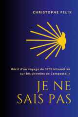 Je ne sais pas - Récit autobiographique d'un voyage de 3700 km vers Compostelle. cover image