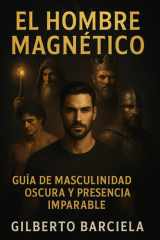 El Hombre Magnético - Guía de Masculinidad Oscura y Presencia Imparable cover image