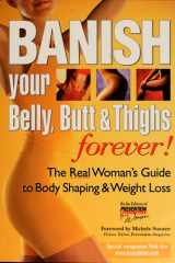 Banish Your Belly, Butt and Thighs Forever! The Real Woman's Guide to Body Shaping & Weight Loss cover image