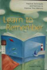 Learn to Remember Practical Techniques and Excerises to Improve Your Memory cover image