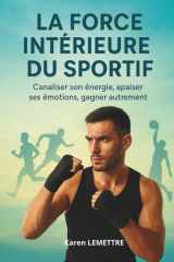 La force intérieure du sportif - La méthode complète pour muscler votre mental, gérer la pression, retrouver le plaisir et atteindre l'équilibre entre performance et bien-être. cover image