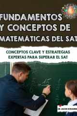 Fundamentos y conceptos de matemáticas del SAT - Conceptos clave y estrategias expertas para superar el SAT cover image