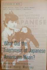 What Did the Internment of Japanese Americans Mean? cover image