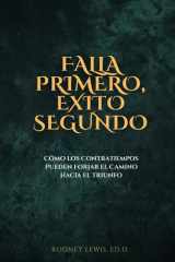 Falla Primero, Exito Segundo: Cómo los Contratiempos Pueden Forjar el Camino Hacia el Triunfo (Spanish Edition) cover image
