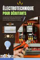 Électrotechnique pour Débutants - Comprendre facilement l'électricité, les circuits et les composants en 10 jours: Guide complet d'initiation à l'électricité - De la théorie simple aux montages réels: lois de base, composants, installations domestiques, cover image