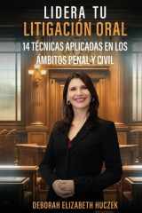 Lidera Tu Litigación Oral 14 Técnicas Aplicadas En Los Ámbitos Penal Y Civil cover image