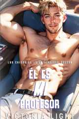 Él es mi Profesor: Un Romance Gay entre Estudiante y Profesor (Los Chicos de la Universidad Dogson) (Spanish Edition) cover image