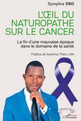 L'oeil du naturopathe sur le cancer - La fin d'une mauvaise époque dans le domaine de la santé cover image