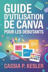Guide d'utilisation de Canva pour les débutants - Un manuel pas à pas avec astuces & conseils pour permettre aux nouveaux utilisateurs de maîtriser les concepts de design et de créer des visuels époustouflants. cover image