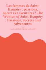 Les femmes de Saint-Exupéry : passions, secrets et aventures / The Women of Saint-Exupéry : Passions, Secrets and Adventures - Variations théâtrales français-anglais / Bilingual theatrical variations (French-English) cover image
