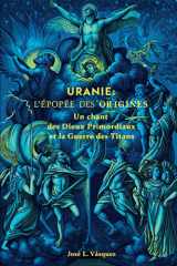 Uranie - L'ÉPOPÉE DES ORIGINES: Un chant des dieux primordiaux et la guerre des titans cover image