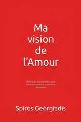 Ma vision de l'Amour - Réflexions d'un homme sur la force et la vérité du sentiment amoureux cover image