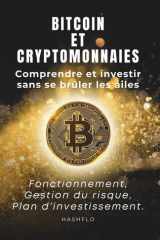 Bitcoin & cryptomonnaies - comprendre et investir sans se brûler les ailes.: fonctionnement, gestion du risque et plan d'investissement. cover image