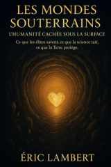 Les Mondes Souterrains - L'Humanité Cachée Sous la Surface - Ce que les élites savent, ce que la science tait, ce que la Terre protège cover image