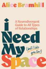 I Need My Space (But I Like You Too!): A Neurodivergent Guide to All Types of Relationships cover image