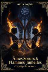 Ames soeurs & Flammes Jumelles - Le piège du miroir: De la possession vampirique à la reconnaissance du Soi cover image