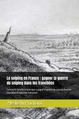 Le sniping en France - gagner la guerre du sniping dans les tranchées: Comment l'armée britannique a gagné la guerre du sniping dans les tranchées (traduction française) cover image