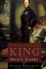 Uncrowned King The Life of Prince Albert cover image