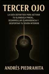 Tercer Ojo La Guía Definitiva Para Activar Tu Glándula Pineal, Desarrollar Clarividencia Y Despertar Tu Visión Interior cover image