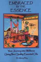 Embraced by the Essence - Your Journey Into Wellness Using Pure Quality Essential Oils cover image