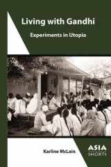 Living with Gandhi: Experiments in Utopia (Asia Shorts) cover image