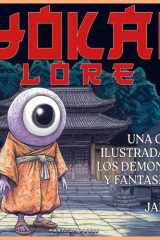 Yokai Lore - Una Guia Ilustrada De Los Demonios Y Fantasmas De Japon cover image