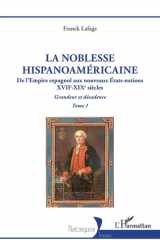 La noblesse hispanoaméricaine - De l'Empire espagnol aux nouveaux États-nations - Grandeur et décadence Tome 1 cover image