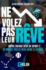 Ne Volez Pas Leur Rêve - Votre enfant rêve de sport? Ne brisez pas ce rêve sans le savoir. cover image
